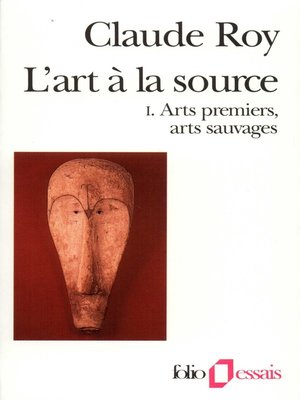 cover image of L'art à la source (Tome 1)--Arts premiers, arts sauvages